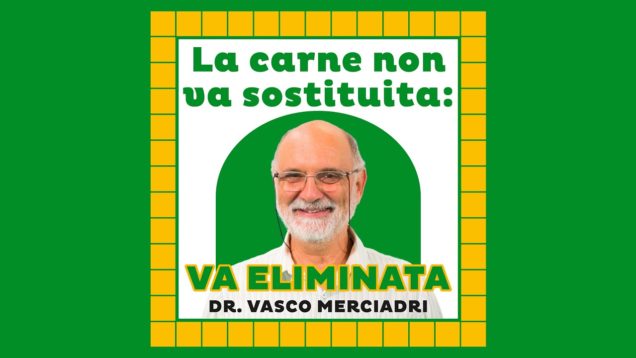 Ecco perché la carne non va sostituita, ma eliminata – Dr. Vasco Merciadri