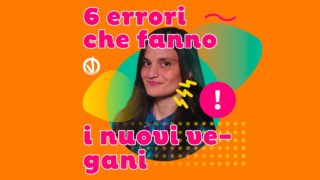 I 6 errori più comuni che fanno i nuovi vegani