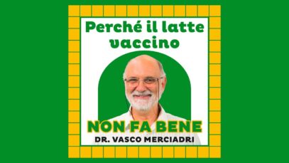 Perché il latte vaccino non fa bene – Dr. Vasco Merciadri