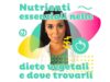 Alimentazione vegetale: i nutrienti essenziali