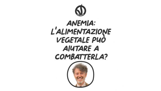 Anemia: l’alimentazione vegetale può aiutare a combatterla?