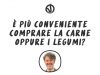 È più conveniente comprare la carne o i legumi?