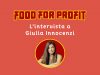 FOOD FOR PROFIT INTERVISTA A GIULIA INNOCENZI