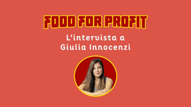 FOOD FOR PROFIT INTERVISTA A GIULIA INNOCENZI